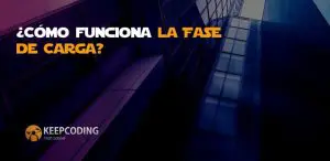 ¿Cómo funciona la Fase de Carga?