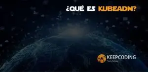 ¿Qué es Kubeadm?