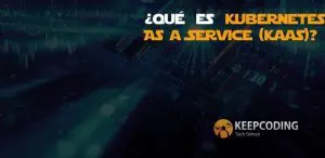 ¿Qué es Kubernetes As a Service (KaaS)?