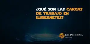 ¿Qué son las cargas de trabajo en Kubernetes?