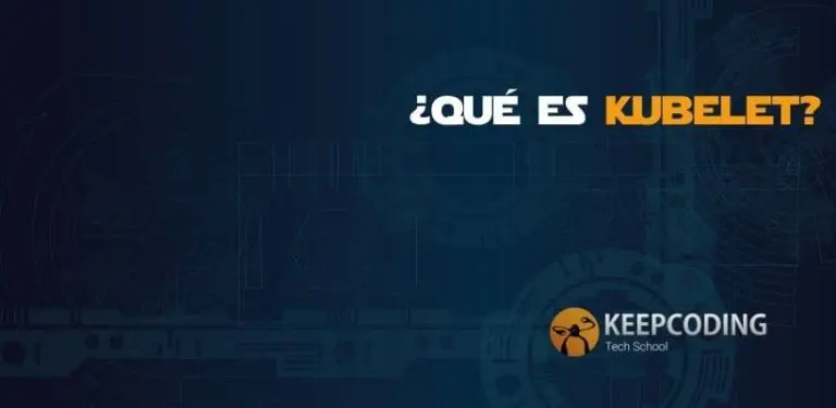 ¿qué es Kubelet?