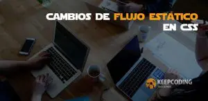 Cambios de flujo estático en css