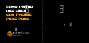 Cómo pintar una linea con Pygame para Pong