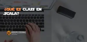 ¿Qué es Class en Scala?