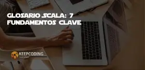 Glosario Scala: 7 fundamentos clave