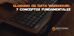 Glosario de Data Warehouse: 7 conceptos fundamentales