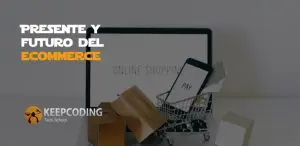 Presente y futuro del ecommerce