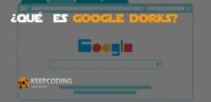 Qué es Google Dorks