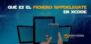 Qué es el fichero AppDelegate en Xcode