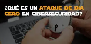 Qué es un ataque de día cero en ciberseguridad