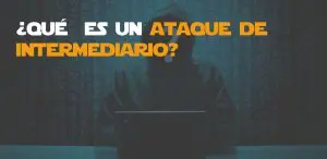 Qué es un ataque de intermediario