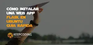 Cómo instalar una web app flask en Ubuntu [Guía rápida]