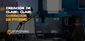 Creación de clase: clase corredor en Pygame