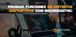 probar funciones en distintos dispositivos con browsersync