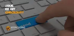 ¿Qué es git checkout?