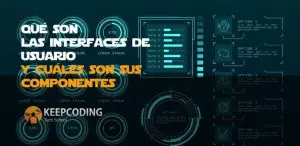 Qué son las interfaces de usuario y cuáles son sus componentes