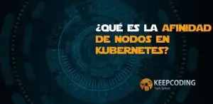 ¿Qué es la afinidad de nodos en Kubernetes?