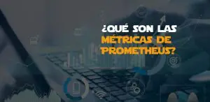 ¿Qué son las métricas de Prometheus?