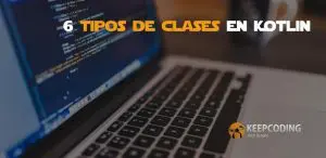 6 tipos de clases en Kotlin