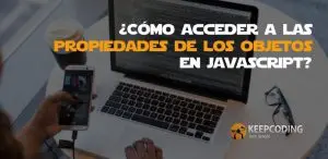 Cómo acceder a las propiedades de los objetos en JavaScript
