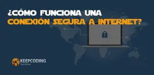 Cómo funciona una conexión segura a internet