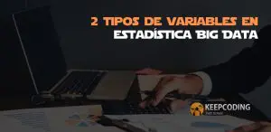 2 tipos de variables en estadística Big Data
