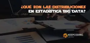 ¿Qué son las distribuciones en estadística Big Data?