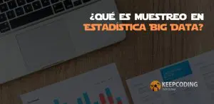 ¿Qué es muestreo en Estadística Big Data?