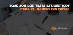 ¿Qué son los tests estadísticos para el manejo Big Data?