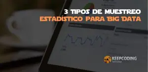 3 Tipos de muestreo estadístico para Big Data