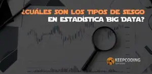 ¿Cuáles son los tipos de sesgo en estadística Big Data?