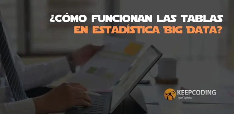 ¿Cómo funcionan las tablas en estadística Big Data?