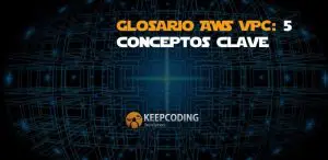 Glosario AWS VPC: 5 conceptos clave
