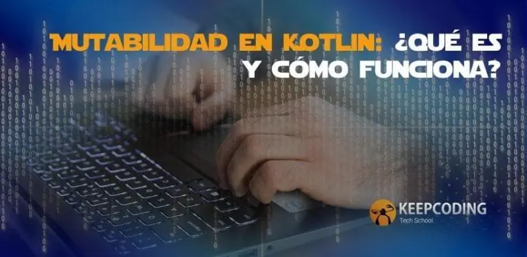 Mutabilidad en Kotlin: Qué es y cómo funciona