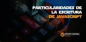 Particularidades de la escritura en JavaScript