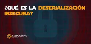 Qué es la deserialización insegura