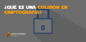 Qué es una colisión en criptografía