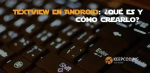 TextView en Android qué es y cómo crearlo