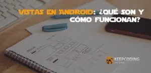 Vistas en Android, qué son y cómo funcionan