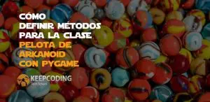 Cómo definir métodos para clase pelota de Arkanoid con Pygame