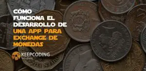 Cómo funciona el desarrollo de una app para exchange de monedas