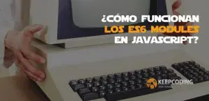 cómo funcionan los ES6 modules en javascript