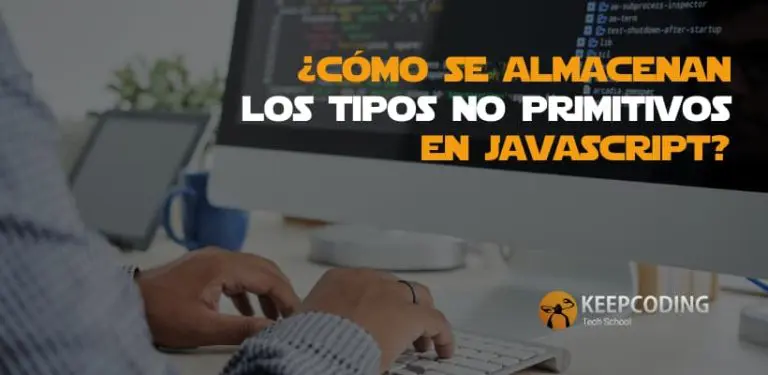 cómo se almacenan los tipos no primitivos en javascript