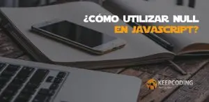 cómo utilizar null en javascript