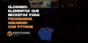 Glosario: Elementos que necesitas para programar Arkanoid en Python