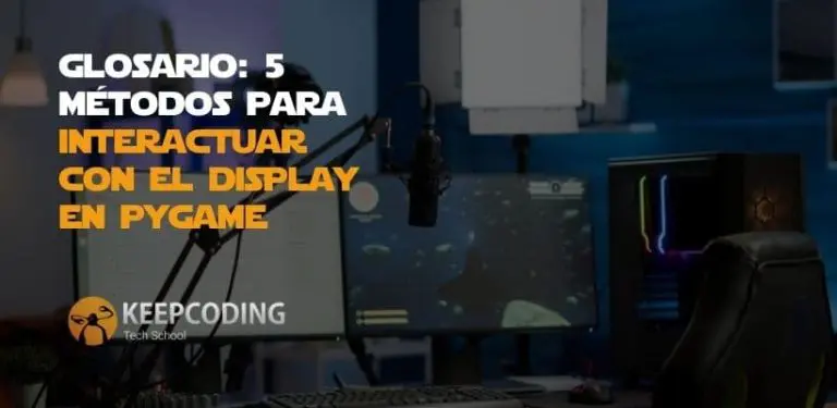 Glosario: 5 métodos para interactuar con el display en Pygame