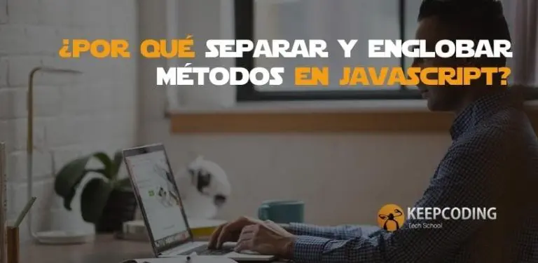 por qué separar y englobar métodos en javascript
