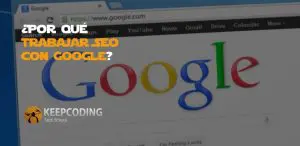 por qué trabajar seo con google