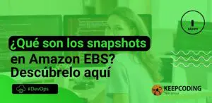 ¿Qué son los snapshots en Amazon EBS? Descúbrelo aquí