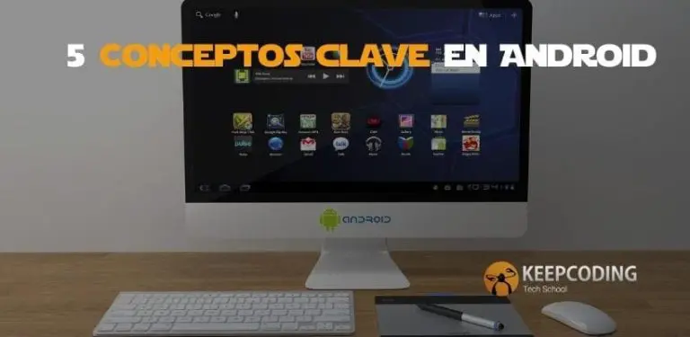 5 Conceptos clave en Android